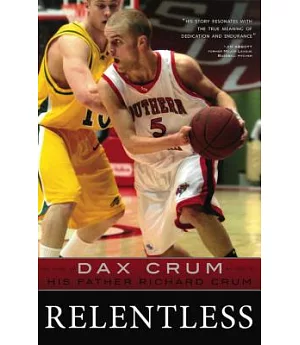 Relentless: The Story of Dax Crum As Told by His Father Richard Crum