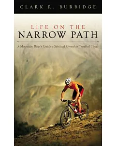 Life on the Narrow Path: A Mountain Biker’s Guide to Spiritual Growth in Troubled Times