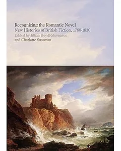 Recognizing the Romantic Novel: New Histories of British Fiction, 1780-1830