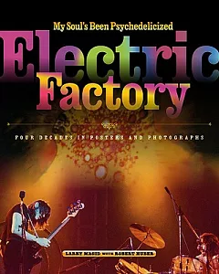 My Soul’s Been Psychedelicized: Electric Factory’s First Four Decades in Posters and Photographs