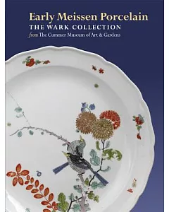 Early Meissen Porcelain: The Wark Collection from The Cummer Museum of Art & Gardens