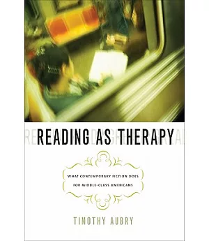 Reading as Therapy: What Contemporary Fiction Does for Middle-Class Americans