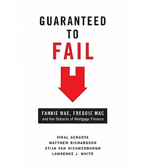 Guaranteed to Fail: Fannie Mae, Freddie Mac, and the Debacle of Mortgage Finance