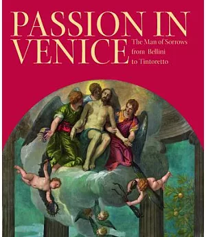 Passion in Venice: Crivelli to Tintoretto and Veronese, The Man of Sorrows in Venetian Art