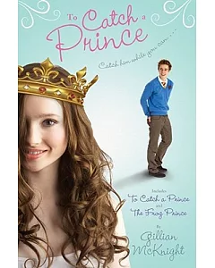 To Catch a Prince: To Catch a Prince and The Frog Prince