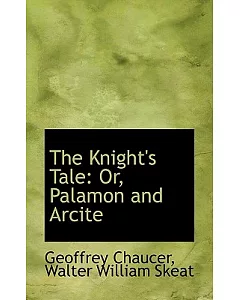 The Knight’s Tale: Or, Palamon and Arcite