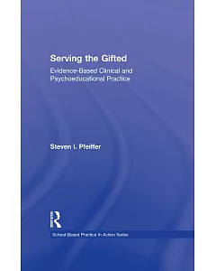 Serving the Gifted: Evidence-Based Clinical and Psychoeducational Practice