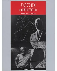 Buckminster Fuller and Isamu Noguchi: Best of Friends