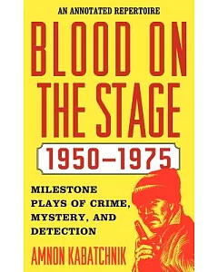 Blood on the Stage, 1950-1975: Milestone Plays of Crime, Mystery and Detection: An Annotated Repertoire