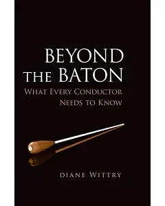 Beyond the Baton: What Every Conductor Needs to Know