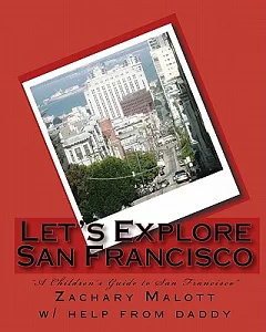 Let’s Explore San Francisco: A Children’s Guide to San Francisco