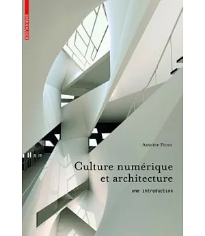 Culture numerique et architecture / Numerical Culture and Architecture: Une introduction / An Introduction