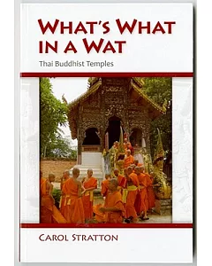 What’s What in a Wat: Thai Buddhist Temples: Their Purpose and Design