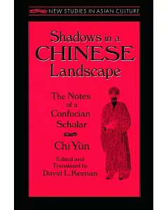 Shadows in a Chinese Landscape: The Notes of a Confucian Scholar Chi Yun