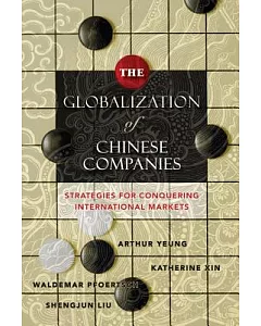 The Globalization of Chinese Companies: Strategies for Conquering International Markets