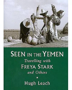 Seen in the Yemen: Travelling With Freya Stark and Others