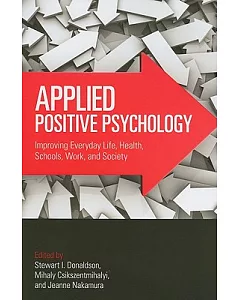 Applied Positive Psychology: Improving Everyday Life, Health, Schools, Work, and Society