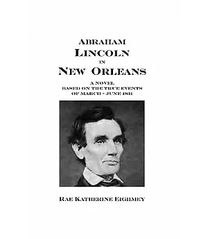Abraham Lincoln in New Orleans: A Novel Based on the True Events of March-June 1831