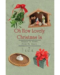 Oh How Lovely Christmas Is: Season’s Poems from My Heart
