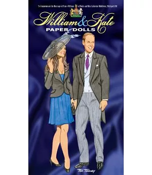 William & Kate Paper Dolls: To Commemorate the Marriage of Prince William of Wales and Miss Catherine Middleton, 29th April 2011