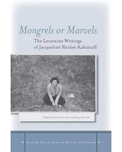 Mongrels or Marvels: The Levantine Writings of Jacqueline Shohet Kahanoff