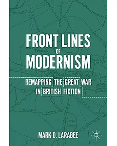 Front Lines of Modernism: Remapping the Great War in British Fiction