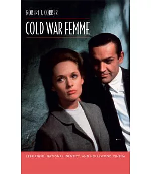Cold War Femme: Lesbianism, National Identity, and Hollywood Cinema