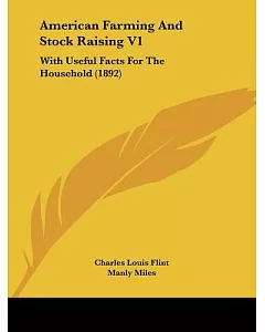 American Farming and Stock Raising: With Useful Facts for the Household