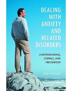 Dealing With Anxiety and Related Disorders: Understanding, Coping, and Prevention