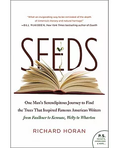 Seeds: One Man’s Serendipitous Journey to Find the Trees That Inspired Famous American Writers from Faulkner to Kerouac, Welty t