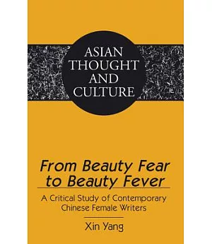 From Beauty Fear to Beauty Fever: A Critical Study of Contemporary Chinese Female Writers