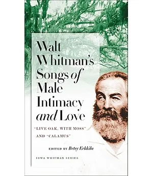 Walt Whitman’s Songs of Male Intimacy and Love: Live Oak, With Moss