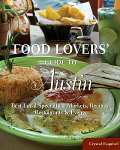 Food Lovers’ Guide to Austin: Best Local Specialties, Markets, Recipes, Restaurants & Events