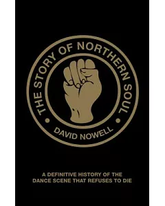 The Story of Northern Soul: A Definitive History of the Dance Scene That Refuses to Die