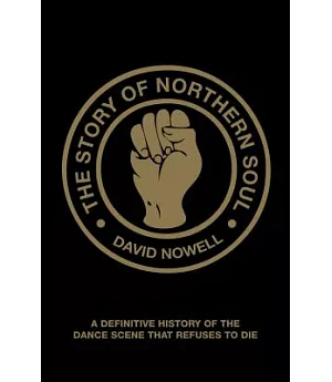 The Story of Northern Soul: A Definitive History of the Dance Scene That Refuses to Die