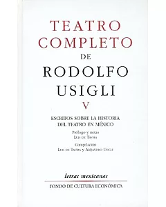 Teatro completo / Complete Theatre: Escritos Sobre La Historia Del Teatro En Mexico
