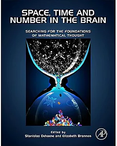 Space, Time and Number in the Brain: Searching for the Foundations of Mathematical Thought