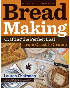 Bread Making: A Home Course: Crafting the Perfect Loaf, from Crust to Crumb