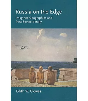 Russia on the Edge: Imagined Geographies and Post-Soviet Identity