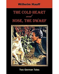 The Cold Heart / Nose, The Dwarf: Two German Tales