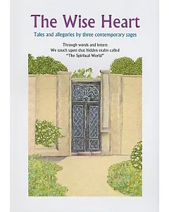 The Wise Heart: Tales and Allegories of Three Contemporary Sages