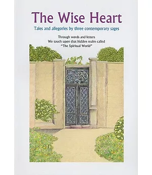 The Wise Heart: Tales and Allegories of Three Contemporary Sages