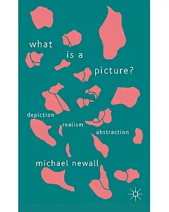 What Is a Picture?: Depiction, Realism, Abstraction