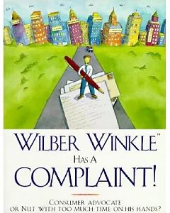 wilber Winkle Has a Complaint!: Consumer Advocate or Nut With Too Much Time on His Hands?