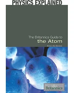 The Britannica Guide to the Atom