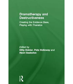 Dramatherapy and Destructiveness: Creating the Evidence Base, Playing with Thanatos