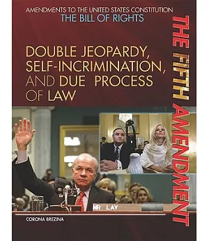 The Fifth Amendment: Double Jeopardy, Self-Incrimination, and Due Process of Law