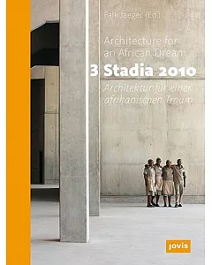 3 Stadia 2010: Architecture for an African Dream / Architektur fur Einen Afrikanischen Traum