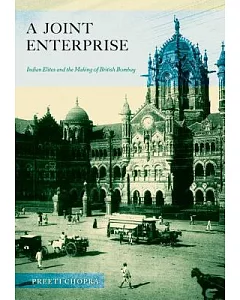 A Joint Enterprise: Indian Elites and the Making of British Bombay