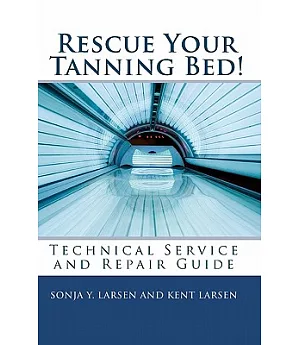 Rescue Your Tanning Bed!: Technical Service & Repair Guide